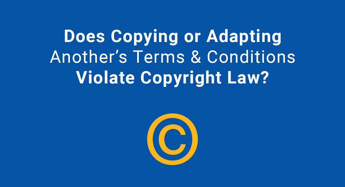 Does Copying or Adapting Another’s Terms & Conditions Violate Copyright
