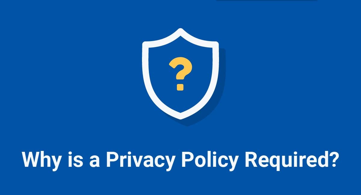 Why is a Privacy Policy Required? - TermsFeed