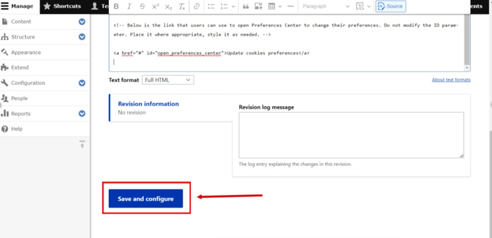 TermsFeed Drupal - Manage - Structure - Add content block - Body - Source - Generated Cookie Consent code pasted - Save and configure